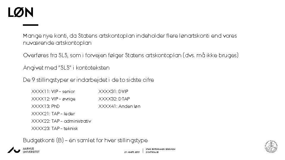 LØN Mange nye konti, da Statens artskontoplan indeholder flere lønartskonti end vores nuværende artskontoplan