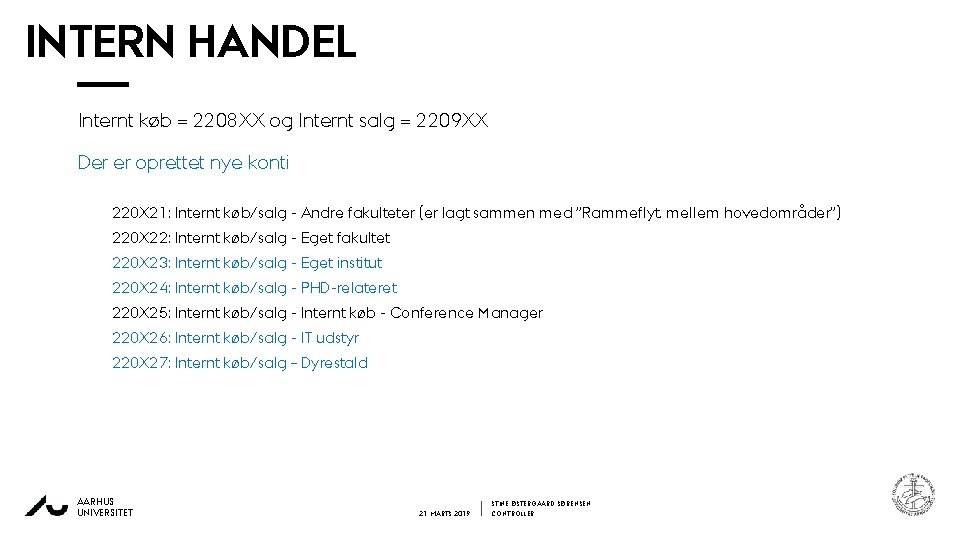 INTERN HANDEL Internt køb = 2208 XX og Internt salg = 2209 XX Der