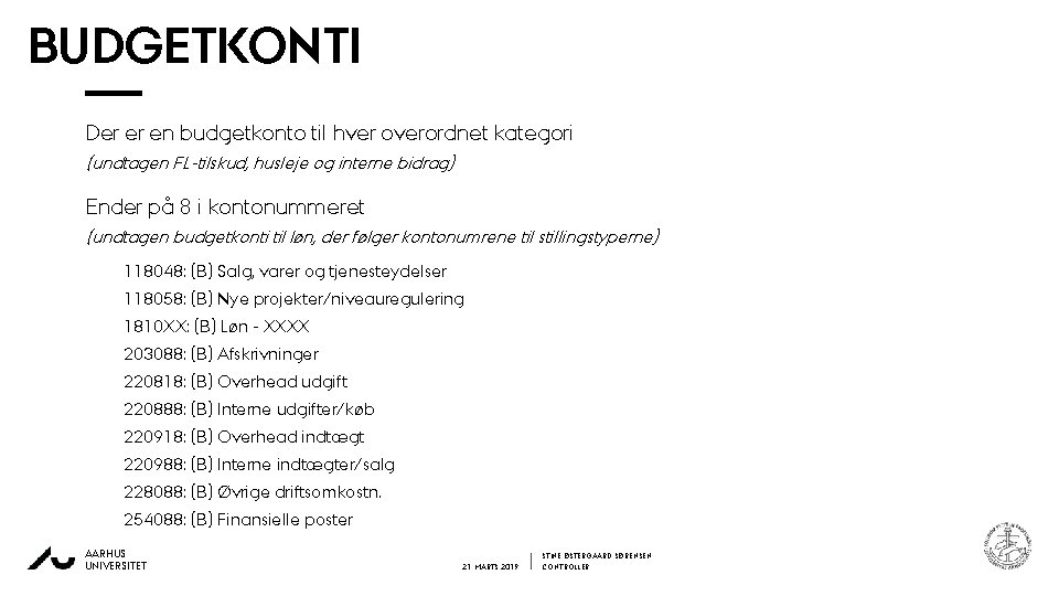 BUDGETKONTI Der er en budgetkonto til hver overordnet kategori (undtagen FL-tilskud, husleje og interne