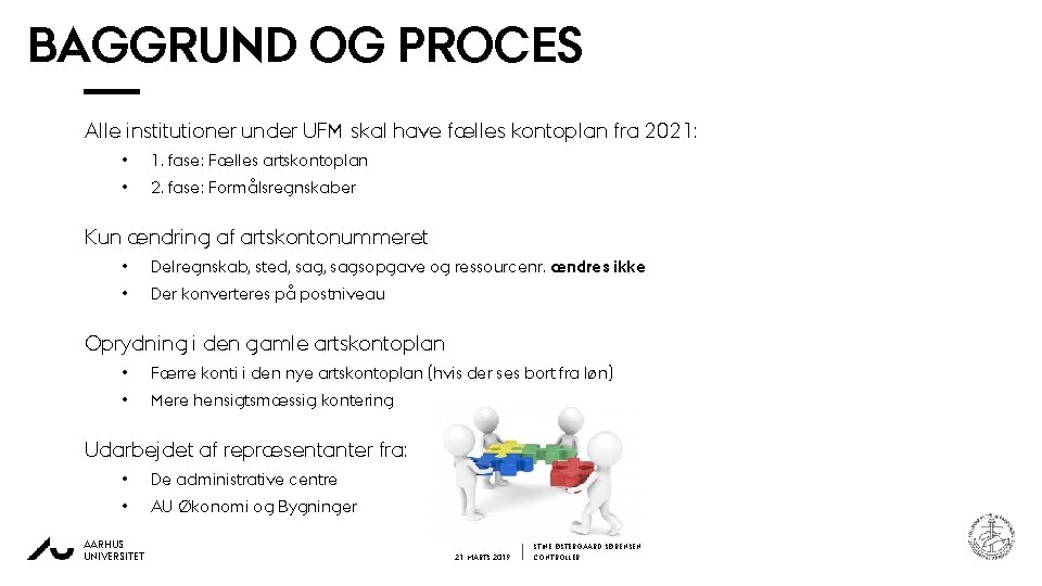 BAGGRUND OG PROCES Alle institutioner under UFM skal have fælles kontoplan fra 2021: •