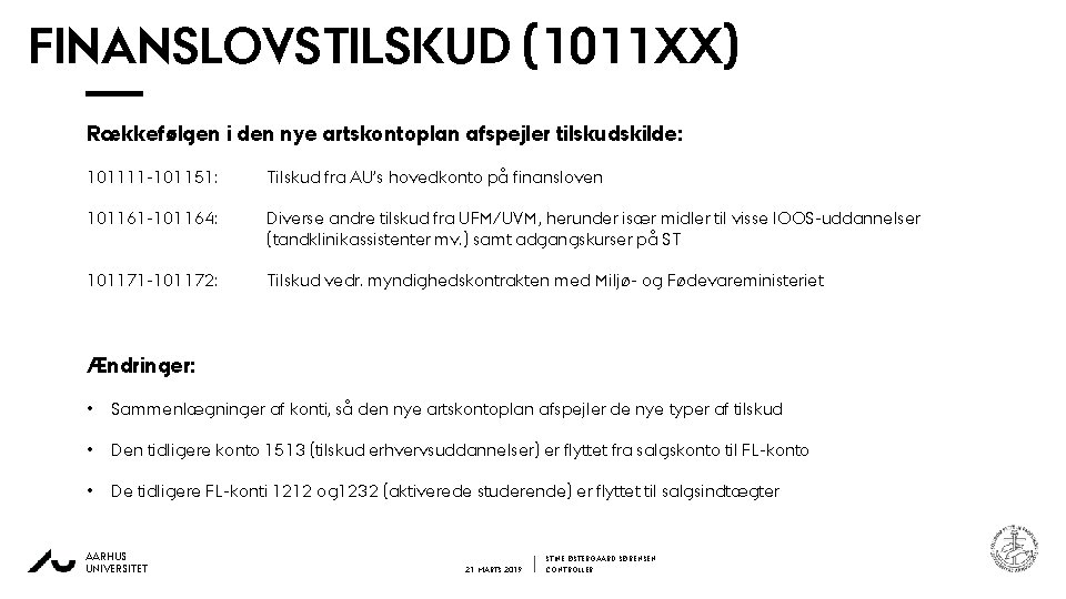 FINANSLOVSTILSKUD (1011 XX) Rækkefølgen i den nye artskontoplan afspejler tilskudskilde: 101111 -101151: Tilskud fra