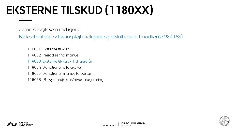 EKSTERNE TILSKUD (1180 XX) Samme logik som i tidligere Ny konto til periodiseringsfejl i