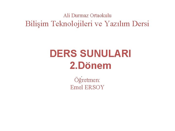 Ali Durmaz Ortaokulu Bilişim Teknolojileri ve Yazılım Dersi DERS SUNULARI 5. HAFTA 2. Dönem.