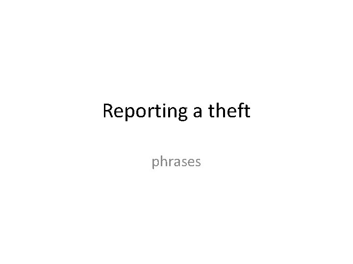 Reporting a theft phrases 