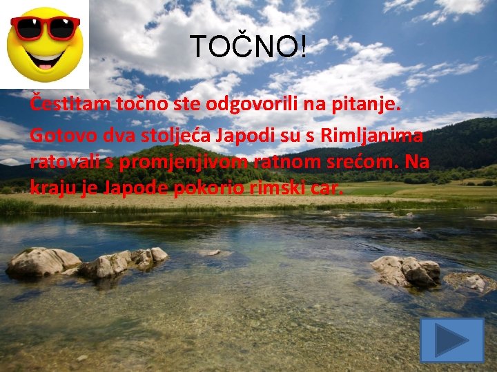 TOČNO! Čestitam točno ste odgovorili na pitanje. Gotovo dva stoljeća Japodi su s Rimljanima TOČNO! Čestitam točno ste odgovorili na pitanje. Gotovo dva stoljeća Japodi su s Rimljanima