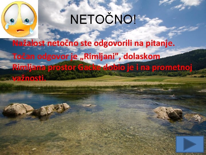 NETOČNO! Nažalost netočno ste odgovorili na pitanje. Točan odgovor je „Rimljani”, dolaskom Rimljana prostor NETOČNO! Nažalost netočno ste odgovorili na pitanje. Točan odgovor je „Rimljani”, dolaskom Rimljana prostor