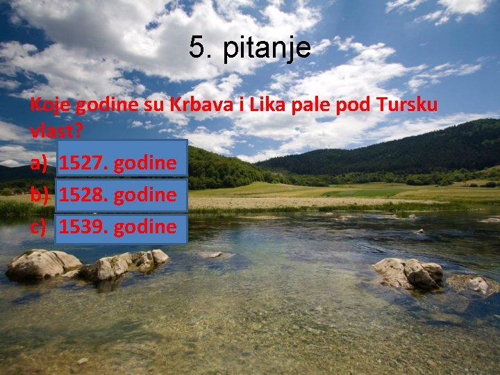 5. pitanje Koje godine su Krbava i Lika pale pod Tursku vlast? a) 1527.