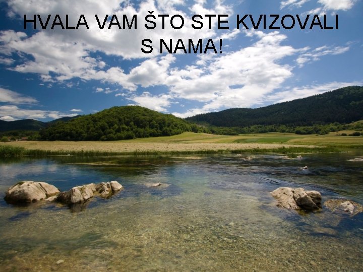 HVALA VAM ŠTO STE KVIZOVALI S NAMA! 