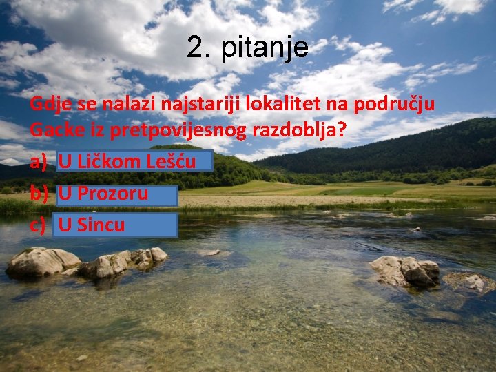 2. pitanje Gdje se nalazi najstariji lokalitet na području Gacke iz pretpovijesnog razdoblja? a) 2. pitanje Gdje se nalazi najstariji lokalitet na području Gacke iz pretpovijesnog razdoblja? a)