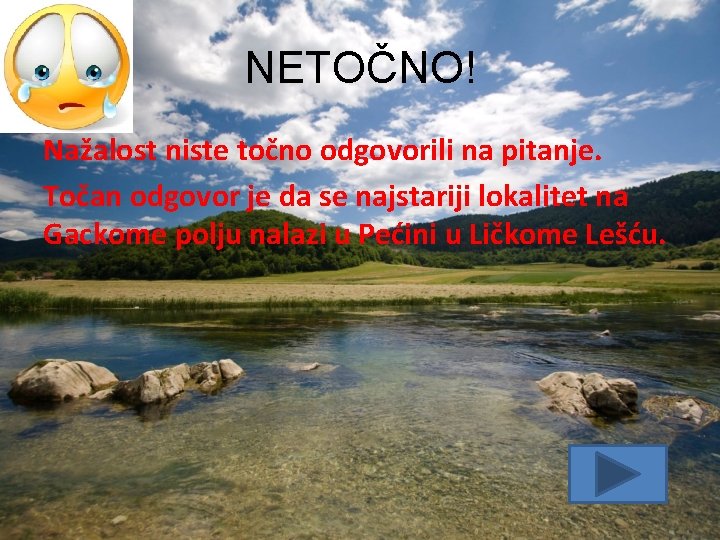 NETOČNO! Nažalost niste točno odgovorili na pitanje. Točan odgovor je da se najstariji lokalitet NETOČNO! Nažalost niste točno odgovorili na pitanje. Točan odgovor je da se najstariji lokalitet