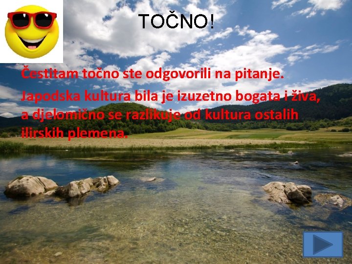 TOČNO! Čestitam točno ste odgovorili na pitanje. Japodska kultura bila je izuzetno bogata i TOČNO! Čestitam točno ste odgovorili na pitanje. Japodska kultura bila je izuzetno bogata i