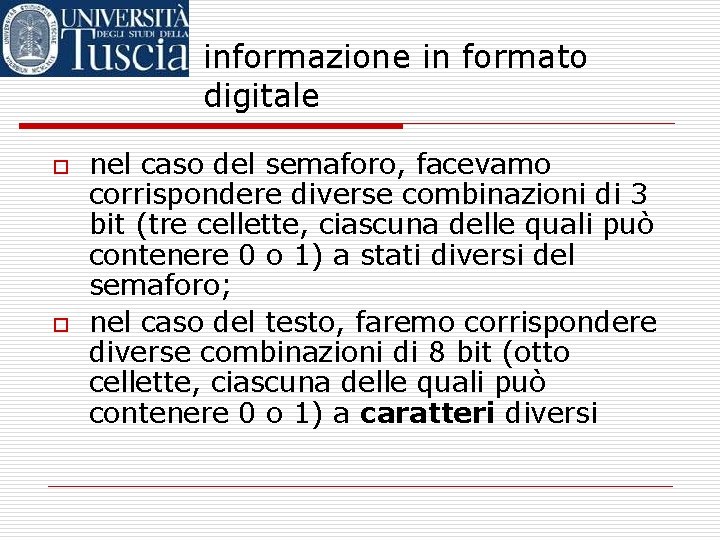 informazione in formato digitale o o nel caso del semaforo, facevamo corrispondere diverse combinazioni