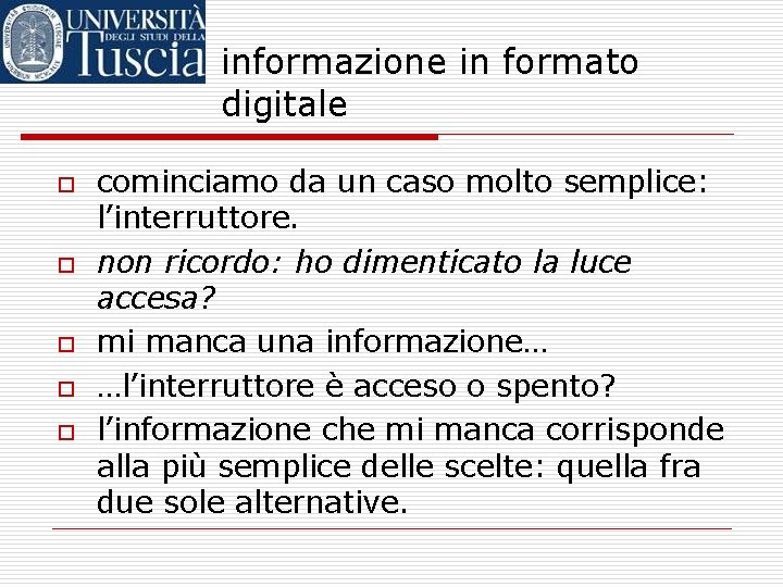 informazione in formato digitale o o o cominciamo da un caso molto semplice: l’interruttore.