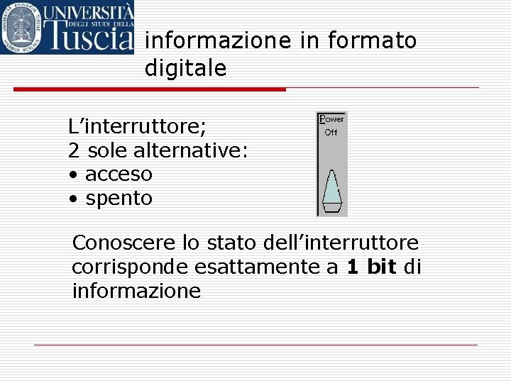 informazione in formato digitale L’interruttore; 2 sole alternative: • acceso • spento Conoscere lo