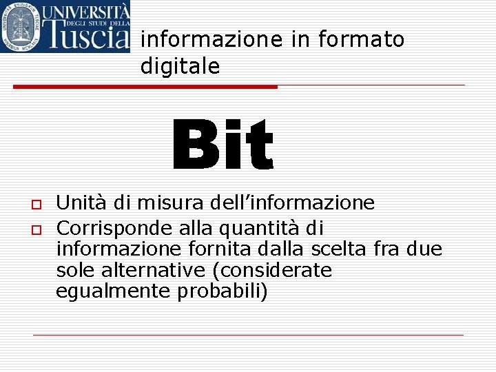 informazione in formato digitale o o Unità di misura dell’informazione Corrisponde alla quantità di