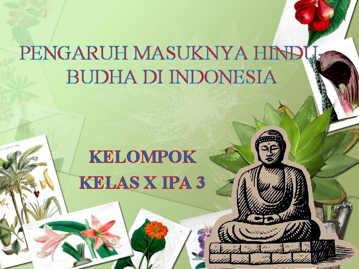 PENGARUH MASUKNYA HINDUBUDHA DI INDONESIA KELOMPOK KELAS X IPA 3 