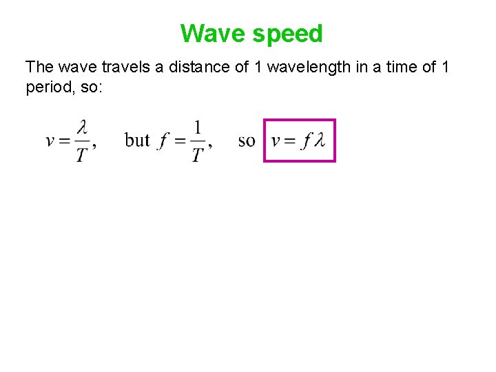Wave speed The wave travels a distance of 1 wavelength in a time of