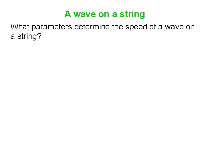 A wave on a string What parameters determine the speed of a wave on