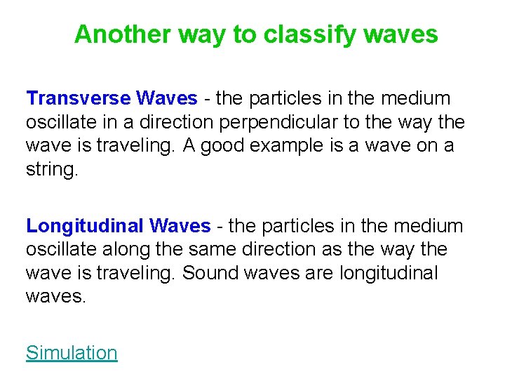 Another way to classify waves Transverse Waves - the particles in the medium oscillate