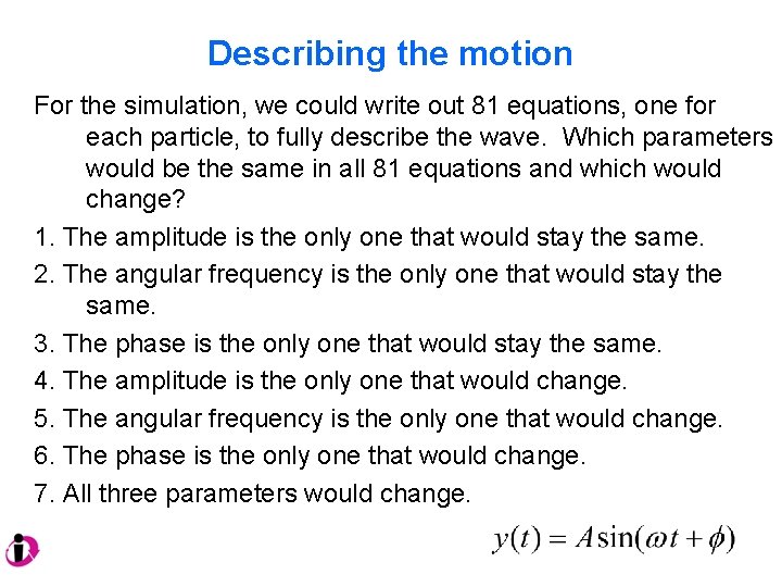 Describing the motion For the simulation, we could write out 81 equations, one for