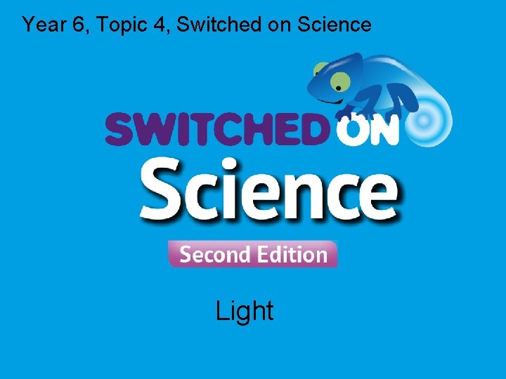 Year 6 Topic 4 Switched on Science Light