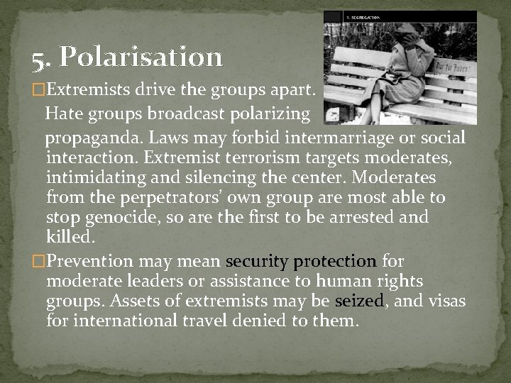 5. Polarisation �Extremists drive the groups apart. Hate groups broadcast polarizing propaganda. Laws may