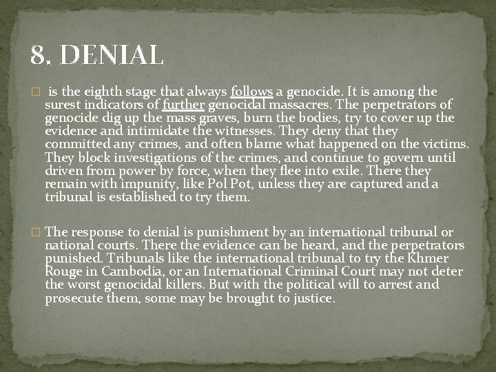 8. DENIAL � is the eighth stage that always follows a genocide. It is