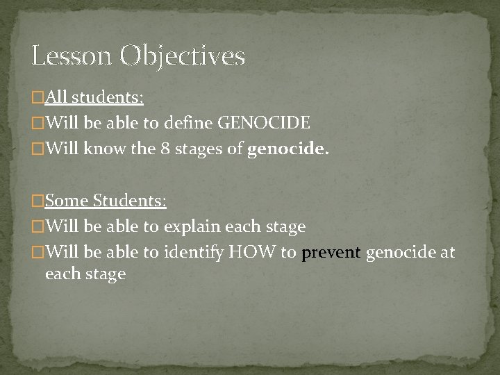 Lesson Objectives �All students: �Will be able to define GENOCIDE �Will know the 8