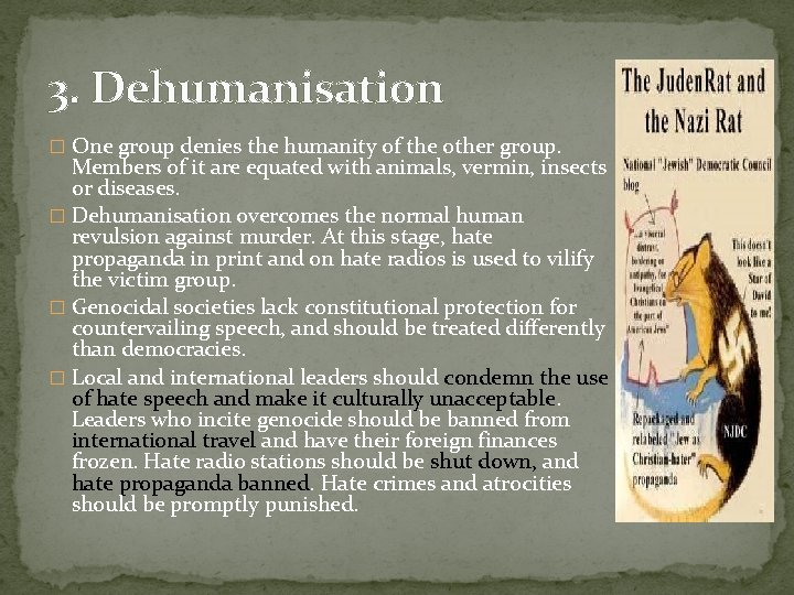 3. Dehumanisation � One group denies the humanity of the other group. Members of