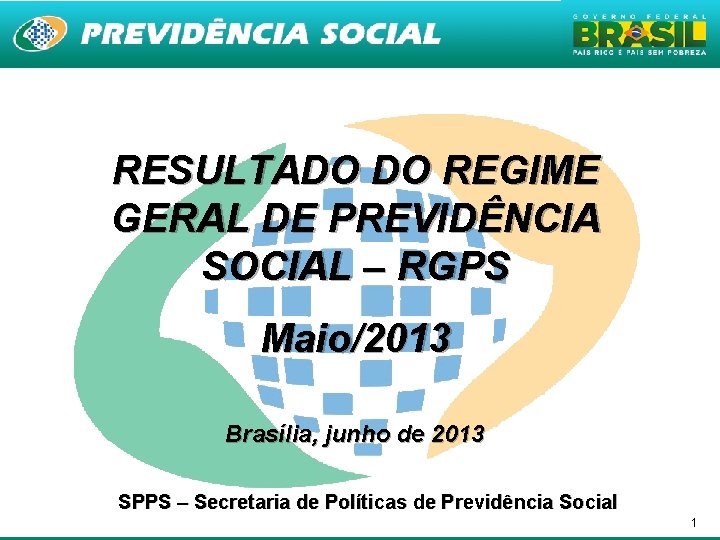RESULTADO DO REGIME GERAL DE PREVIDÊNCIA SOCIAL – RGPS Maio/2013 Brasília, junho de 2013