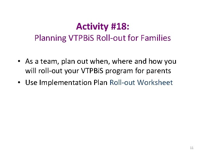 Activity #18: Planning VTPBi. S Roll-out for Families • As a team, plan out