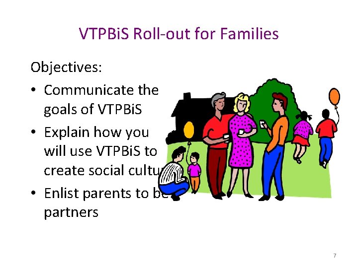VTPBi. S Roll-out for Families Objectives: • Communicate the goals of VTPBi. S •