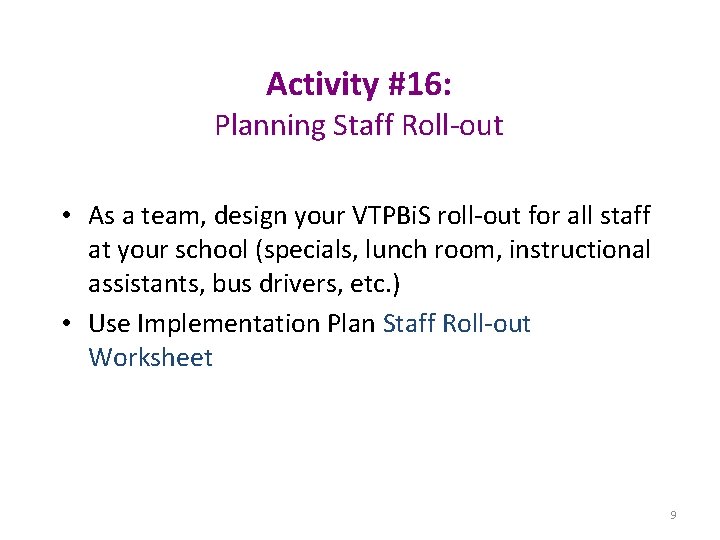 Activity #16: Planning Staff Roll-out • As a team, design your VTPBi. S roll-out