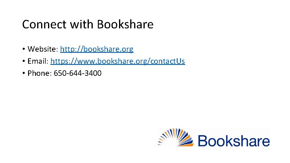 Connect with Bookshare • Website: http: //bookshare. org • Email: https: //www. bookshare. org/contact.