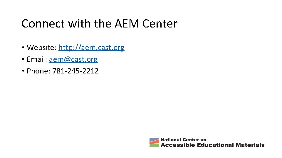Connect with the AEM Center • Website: http: //aem. cast. org • Email: aem@cast.