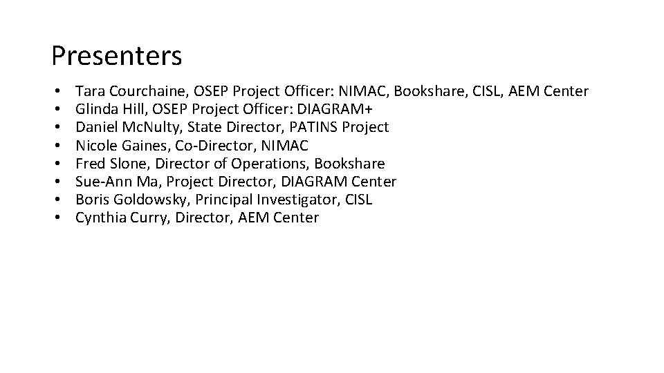 Presenters • • Tara Courchaine, OSEP Project Officer: NIMAC, Bookshare, CISL, AEM Center Glinda