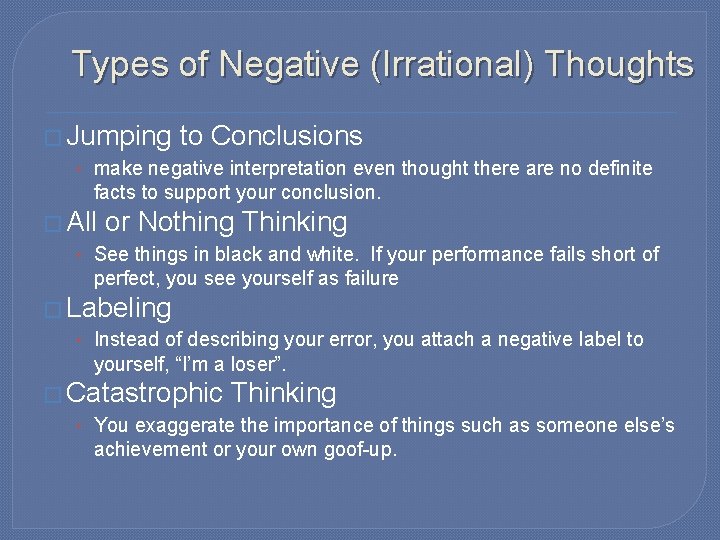 Types of Negative (Irrational) Thoughts � Jumping to Conclusions • make negative interpretation even