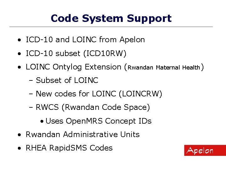 Code System Support • ICD-10 and LOINC from Apelon • ICD-10 subset (ICD 10