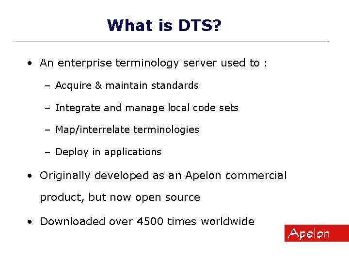 What is DTS? • An enterprise terminology server used to : – Acquire &