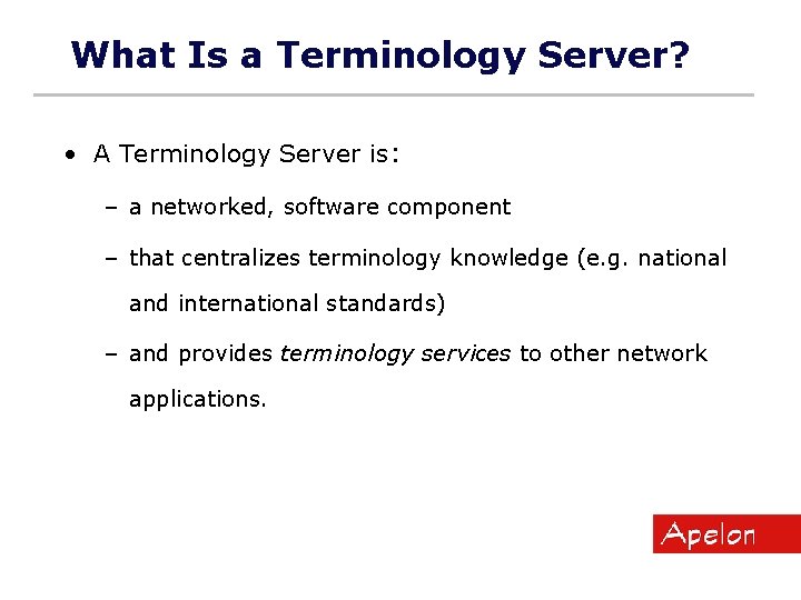 What Is a Terminology Server? • A Terminology Server is: – a networked, software