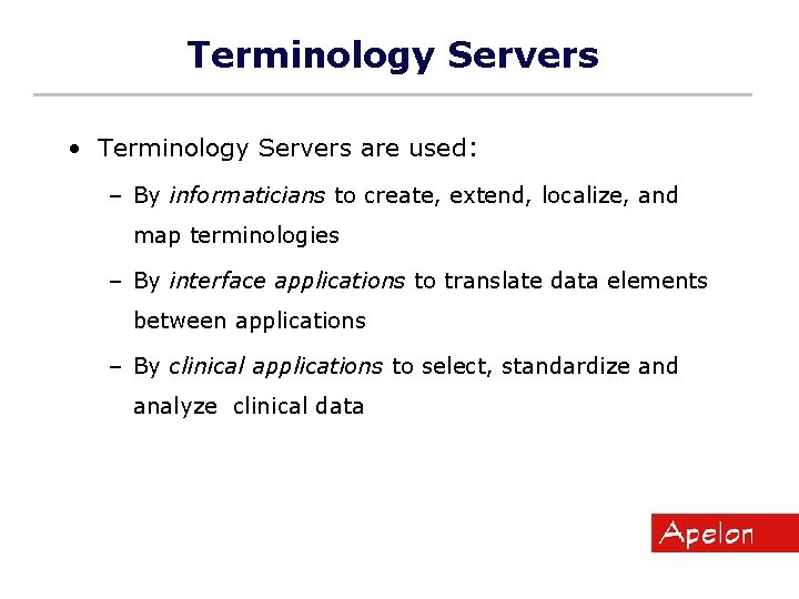 Terminology Servers • Terminology Servers are used: – By informaticians to create, extend, localize,