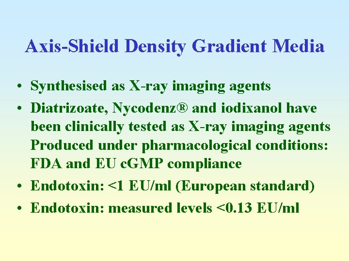 Axis-Shield Density Gradient Media • Synthesised as X-ray imaging agents • Diatrizoate, Nycodenz® and
