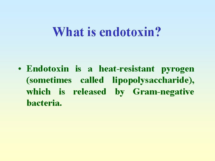 What is endotoxin? • Endotoxin is a heat-resistant pyrogen (sometimes called lipopolysaccharide), which is