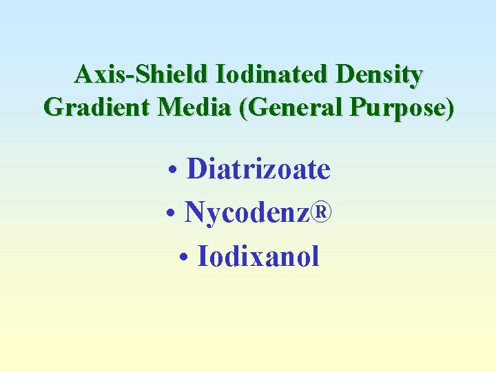 Axis-Shield Iodinated Density Gradient Media (General Purpose) • Diatrizoate • Nycodenz® • Iodixanol 