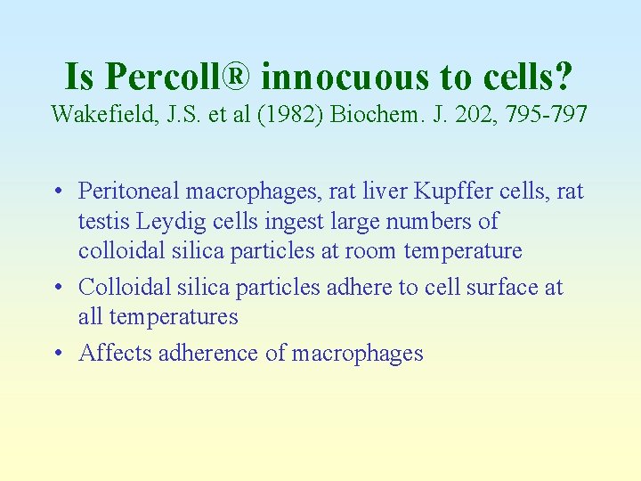 Is Percoll® innocuous to cells? Wakefield, J. S. et al (1982) Biochem. J. 202,