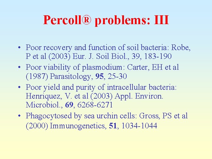 Percoll® problems: III • Poor recovery and function of soil bacteria: Robe, P et