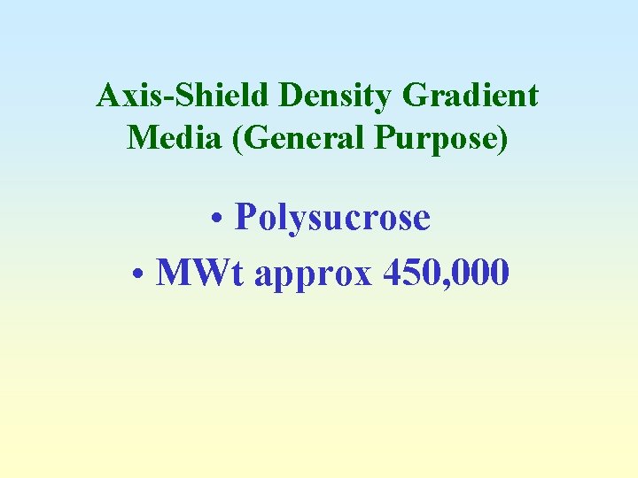 Axis-Shield Density Gradient Media (General Purpose) • Polysucrose • MWt approx 450, 000 