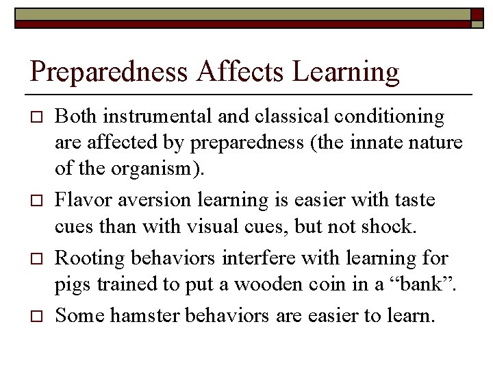 Preparedness Affects Learning o o Both instrumental and classical conditioning are affected by preparedness