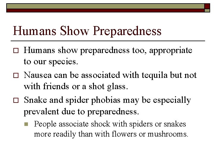 Humans Show Preparedness o o o Humans show preparedness too, appropriate to our species.