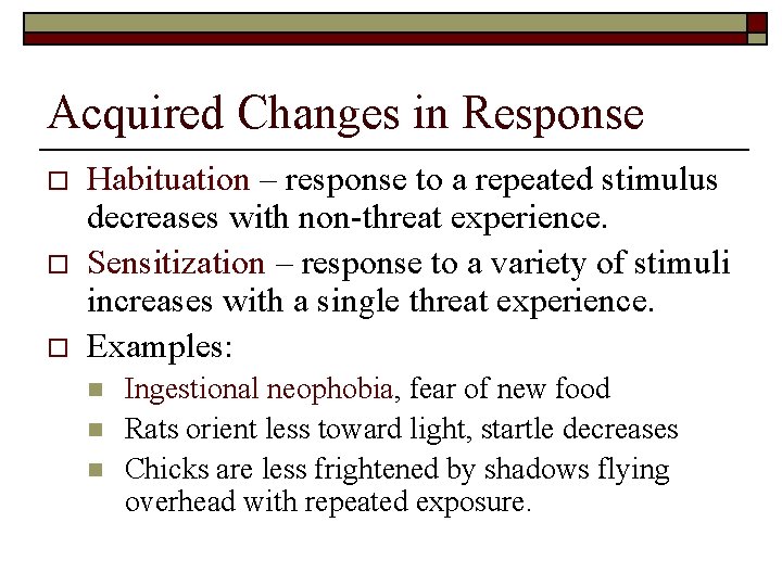 Acquired Changes in Response o o o Habituation – response to a repeated stimulus
